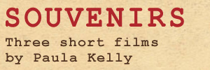 Souvenirs: Three Short Films by Paula Kelly